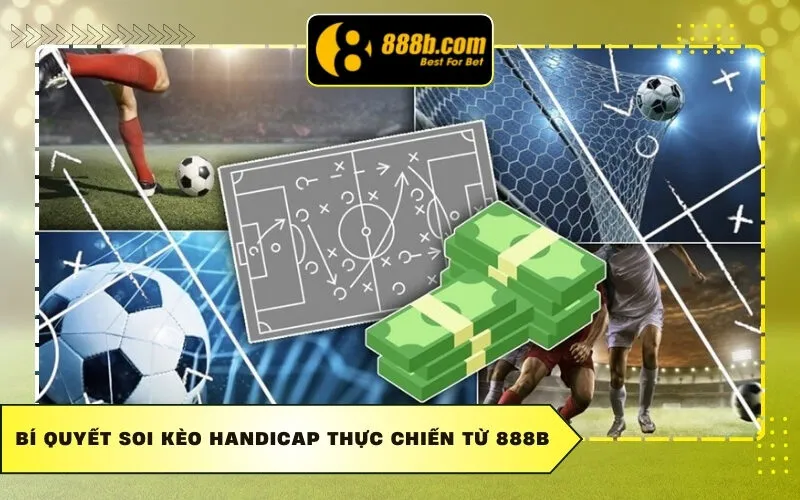 Bí quyết soi kèo Handicap thực chiến từ 888b
