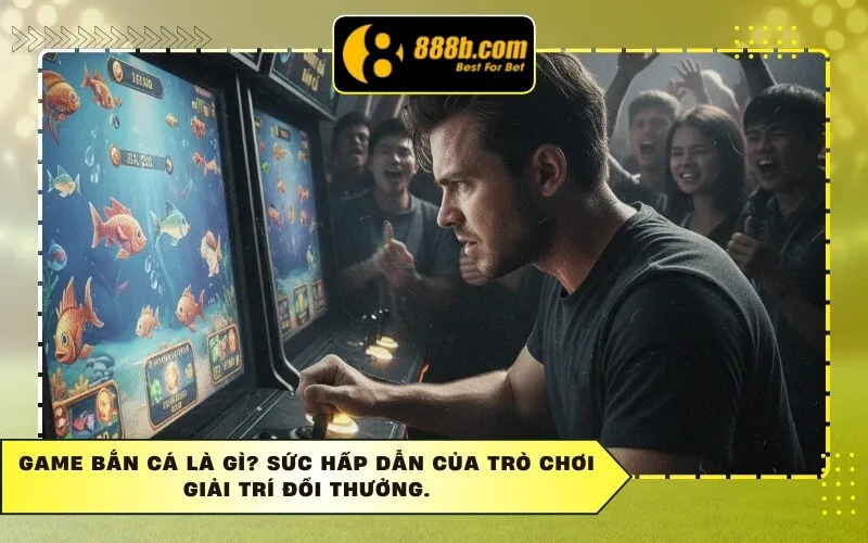 Game Bắn Cá Là Gì? Sức Hấp Dẫn Của Trò Chơi Giải Trí Đổi Thưởng.