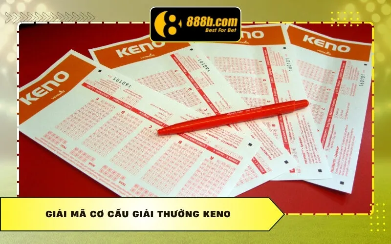 Giải Mã Cơ Cấu Giải Thưởng Keno