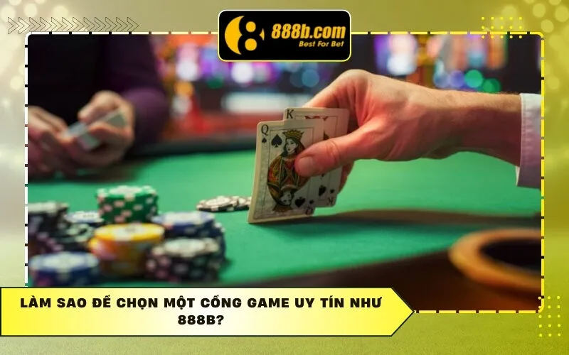 Làm sao để chọn một cổng game uy tín như 888b?