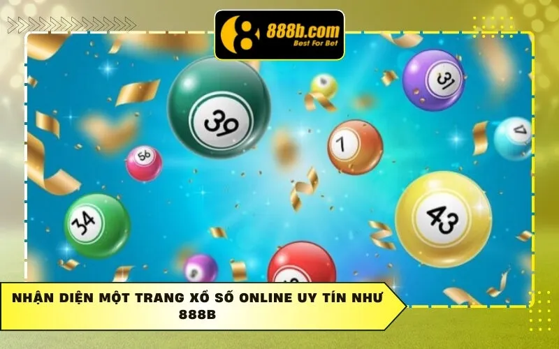Nhận diện một trang xổ số online uy tín như 888b